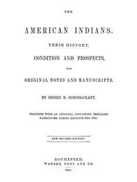 The American Indians: Their History, Condition and Prospects, from Original Notes and Manuscripts — Henry Rowe Schoolcraft cover