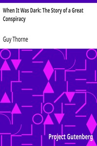 When It Was Dark: The Story of a Great Conspiracy — Guy Thorne cover