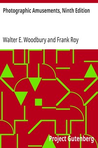 Photographic Amusements, Ninth Edition: Including A Description of a Number of Novel Effects Obtainable with the Camera — Walter E. Woodbury cover