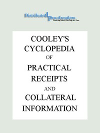Cooley's Cyclopædia of Practical Receipts and Collateral Information in the Arts, Manufactures, Professions, and Trades..., Sixth Edition, Volume I — Arnold James Cooley cover
