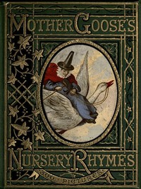 Mother Goose's Nursery Rhymes: A Collection of Alphabets, Rhymes, Tales, and Jingles — Anonymous cover