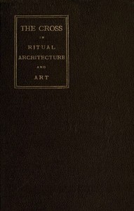 The Cross in Ritual, Architecture and Art — Geo. S. (George Smith) Tyack cover