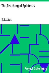 The Teaching of Epictetus: Being the 'Encheiridion of Epictetus,' with Selections from the 'Dissertations' and 'Fragments' — Epictetus cover