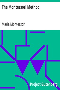 The Montessori Method: Scientific Pedagogy as Applied to Child Education in 'The Children's Houses' with Additions and Revisions by the Author — Maria Montessori cover