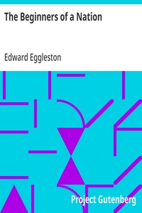 The Beginners of a Nation: A History of the Source and Rise of the Earliest English Settlements in America, with Special Reference to the Life and Character of the People — Edward Eggleston cover