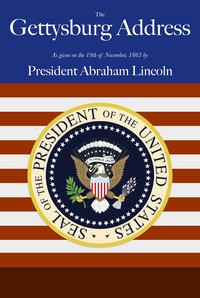 Lincoln's Gettysburg Address: Given November 19, 1863 on the battlefield near Gettysburg, Pennsylvania, USA — Abraham Lincoln cover