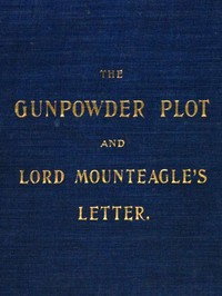 The Gunpowder Plot and Lord Mounteagle's Letter, Being a Proof, with Moral Certitude, of the Authorship of the Document: Together with Some Account of the Whole Thirteen Gunpowder Conspirators, Including Guy Fawkes — Henry Spink cover