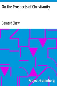 On the Prospects of Christianity: Bernard Shaw's Preface to Androcles and the Lion — Bernard Shaw cover