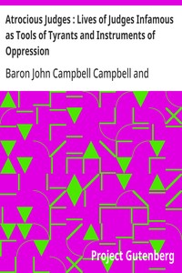 Atrocious Judges : Lives of Judges Infamous as Tools of Tyrants and Instruments of Oppression — John Campbell, Baron Campbell cover