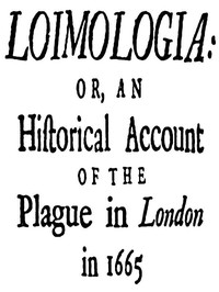 Loimologia: Or, an Historical Account of the Plague in London in 1665: With Precautionary Directions Against the Like Contagion — Nathaniel Hodges cover