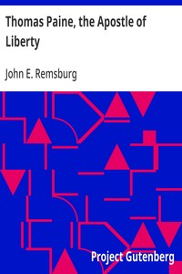 Thomas Paine, the Apostle of Liberty: An Address Delivered in Chicago, January 29, 1916; Including the Testimony of Five Hundred Witnesses — John E. (John Eleazer) Remsburg cover