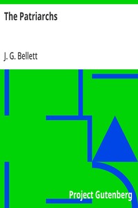 The Patriarchs: Being Meditations upon Enoch, Noah, Abraham, Isaac, Jacob, Joseph, Job; The Canticles, Heaven and Earth. — J. G. (John Gifford) Bellett cover