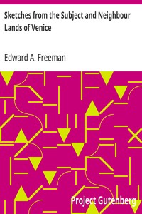 Sketches from the Subject and Neighbour Lands of Venice — Edward A. (Edward Augustus) Freeman cover