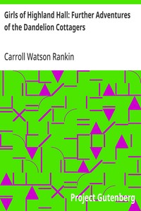 Girls of Highland Hall: Further Adventures of the Dandelion Cottagers — Carroll Watson Rankin cover