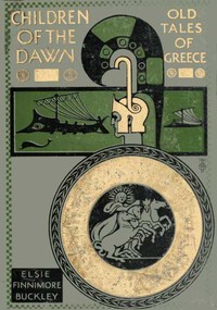 Children of the Dawn : Old Tales of Greece — E. F. (Elsie Finnimore) Buckley cover
