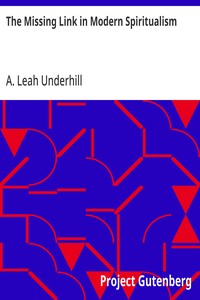 The Missing Link in Modern Spiritualism — A. Leah (Ann Leah) Underhill cover