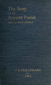 The Story of an Ancient Parish: Breage with Germoe: With Some Account of Its Armigers, Worthies and Unworthies, Smugglers and Wreckers, Its Traditions and Superstitions — H. R. (Hugh Robert) Coulthard cover