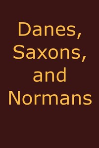 Danes, Saxons and Normans; or, Stories of our ancestors cover
