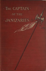 The Captain of the Janizaries: A story of the times of Scanderberg and the fall of Constantinople — James M. (James Meeker) Ludlow cover