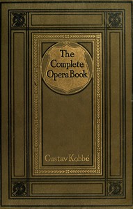 The Complete Opera Book: The Stories of the Operas, together with 400 of the Leading Airs and Motives in Musical Notation — Gustav Kobbé cover