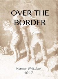 Over the Border: A Novel — Herman Whitaker cover