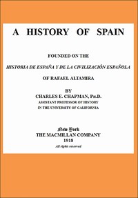 A History of Spain: founded on the Historia de España y de la civilización española of Rafael Altamira — Charles E. (Charles Edward) Chapman cover