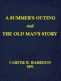 A Summer's Outing, and The Old Man's Story — Carter H. (Carter Henry) Harrison cover