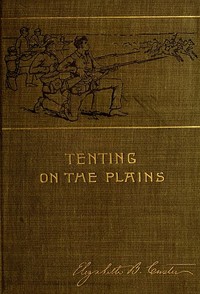 Tenting on the Plains; or, General Custer in Kansas and Texas — Elizabeth Bacon Custer cover
