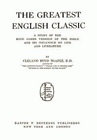 The Greatest English Classic: A Study of the King James Version of the Bible and Its Influence on Life and Literature — Cleland Boyd McAfee cover