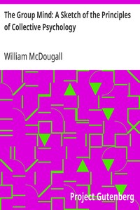 The Group Mind: A Sketch of the Principles of Collective Psychology: With Some Attempt to Apply Them to the Interpretation of National Life and Character — William McDougall cover