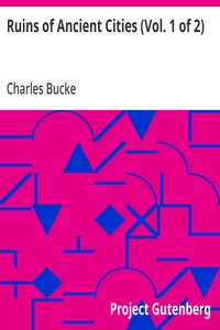 Ruins of Ancient Cities (Vol. 1 of 2): With General and Particular Accounts of Their Rise, Fall, and Present Condition — Charles Bucke cover