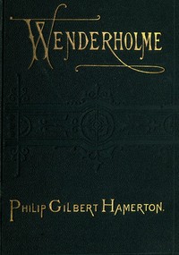 Wenderholme: A Story of Lancashire and Yorkshire — Philip Gilbert Hamerton cover
