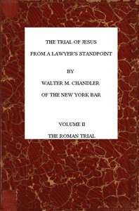 The Trial of Jesus from a Lawyer's Standpoint, Vol. 2 (of 2): The Roman Trial — Walter M. (Walter Marion) Chandler cover