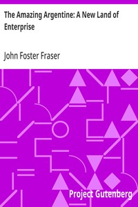 The Amazing Argentine: A New Land of Enterprise — John Foster Fraser cover
