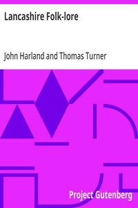 Lancashire Folk-lore: Illustrative of the Superstitious Beliefs and Practices, Local Customs and Usages of the People of the County Palatine — John Harland cover