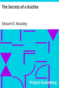 The Secrets of a Kuttite: An Authentic Story of Kut, Adventures in Captivity and Stamboul Intrigue — Edward O. (Edward Opotiki) Mousley cover
