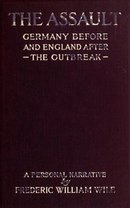 The Assault: Germany Before the Outbreak and England in War-Time — Frederic William Wile cover
