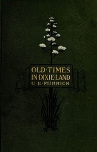 Old Times in Dixie Land: A Southern Matron's Memories — Caroline E. (Caroline Elizabeth) Merrick cover