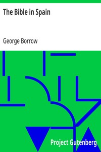 The Bible in Spain: Or, the Journeys, Adventures, and Imprisonments of an Englishman, in an Attempt to Circulate the Scriptures in the Peninsula — George Borrow cover