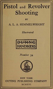 Pistol and Revolver Shooting — A. L. A. (Abraham Lincoln Artman) Himmelwright cover