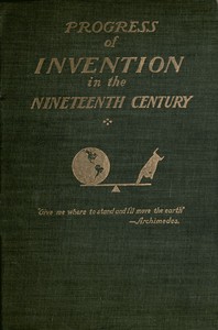 The Progress of Invention in the Nineteenth Century. — Edward W. (Edward Wright) Byrn cover