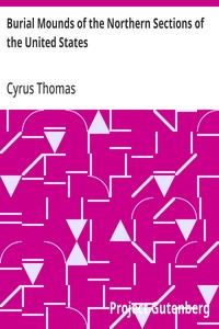 Burial Mounds of the Northern Sections of the United States — Cyrus Thomas cover