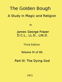 The Golden Bough: A Study in Magic and Religion (Third Edition, Vol. 04 of 12) — James George Frazer cover