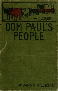 Oom Paul's People: A Narrative of the British-Boer Troubles in South Africa, with a History of the Boers, the Country, and Its Institutions — Howard Clemens Hillegas cover
