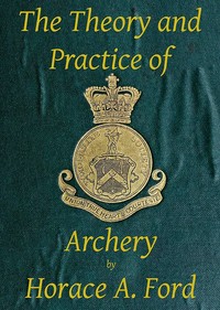 The theory and practice of archery — Horace A. (Horace Alfred) Ford cover