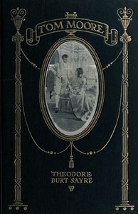 Tom Moore: An Unhistorical Romance: Founded on Certain Happenings in the Life of Ireland's Greatest Poet — Theodore Burt Sayre cover
