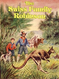 The Swiss Family Robinson: A Translation from the Original German — Johann David Wyss cover