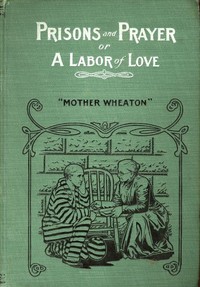 Prisons and Prayer; Or, a Labor of Love — Elizabeth Ryder Wheaton cover