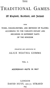 The Traditional Games of England, Scotland, and Ireland (Vol 1 of 2): With Tunes, Singing-Rhymes and Methods of Playing etc. — Alice Bertha Gomme cover