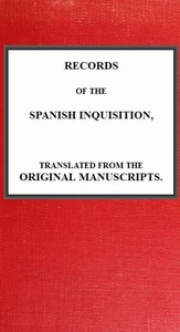 Records of the Spanish Inquisition, Translated from the Original Manuscripts — Andrew Dickson White cover
